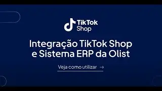 Como integrar o ERP da Olist com o TikTok Shop (Tutorial Completo)