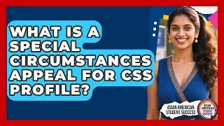 What Is A Special Circumstances Appeal For CSS Profile? - Asian American Student Success