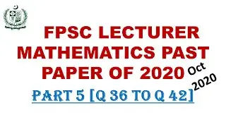 Fpsc mathematics lecturer past paper 2020 Part 5, Q36 - 42 | lecturer math past papers