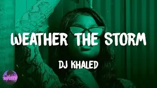 DJ Khaled - Weather the Storm (feat. Meek Mill & Lil Baby) (lyrics)