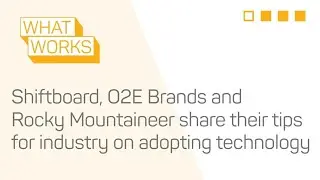 #WhatWorks Industry Innovation | Shiftboard, O2E Brands & Rocky Mountaineer - industry adopting tech