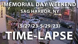 TIMELAPSE!!! Sag Harbor St. Cam (5/27/23 - 5/29/23) _-MEMORIAL DAY WEEKEND-_