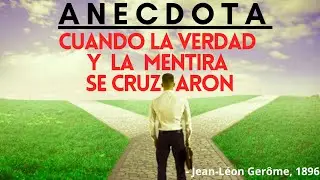 An&eacute;cdota Cristiana * Cuando la VERDAD y la MENTIRA se CRUZAN
