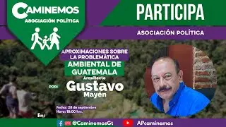 Problem&aacute;tica ambiental de Guatemala, por Gustavo May&eacute;n