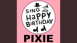 Happy Birthday Pixie (Alt Pop Version)