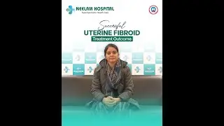 Laparoscopic Fibroid Surgery Success Story at Neelam Hospital by Dr Gaurika Aggarwal