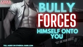 [M4M] Bully FORCES himself on you cus you're a twink [Spicy] [mdom] [Boyfriend ASMR]