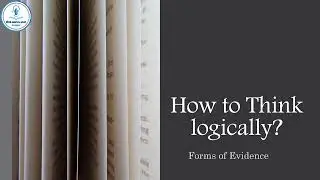How to think logically - Lecture 8 - Evidence Forms