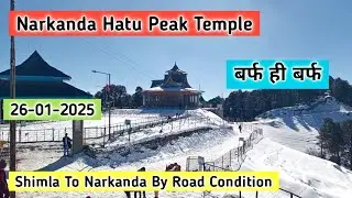 Narkanda snowfall update, shimla to Narkanda by road conditions, narkanda Hatu peak temple tracking