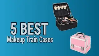 5 Best Makeup Train Cases 2021