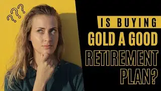 Is buying gold a Good Retirement Plan?