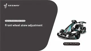 Segway Ninebot Gokart Series Front wheel skew adjustment