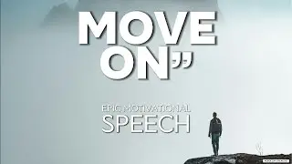 MOVE ON - Powerful Motivational Speech That Will Change Your Life #motivational