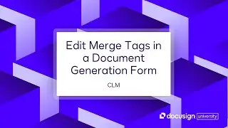 Docusign CLM: Edit Merge Tags in a Document Generation Form