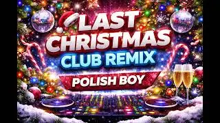 Polish Boy-🌲Last Christmas 🌲[Club Remix 2026]