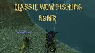 Classic WoW Fishing - A Filthy Casual ASMR