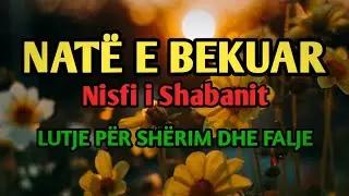 Natë e Bekuar – Nisfi i Shabanit | Lutje për Shërim dhe Falje