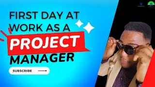 A Project Manager's First Day On The Job. How to Make Your First Day a Good Start?