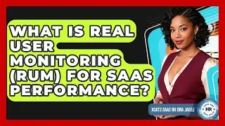 What Is Real User Monitoring (RUM) For SaaS Performance? - Legal And HR SaaS Stack