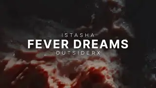 Istasha x outsiderX - Fever Dreams (Lyrics)