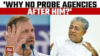 Rahul Gandhi Vs Kerala CM | Rahul Gandhi's Jab At Pinarayi Vijayan: Why No Probe Agencies After Him?