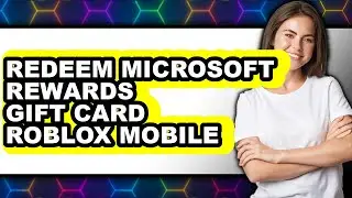 How to Redeem Microsoft Rewards Gift Card Roblox Mobile (full Guide)