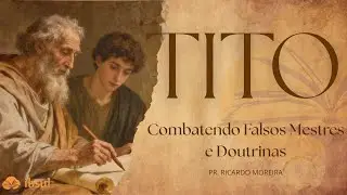 COMBATENDO FALSOS MESTRES E DOUTRINAS - Tt. 1:10-16