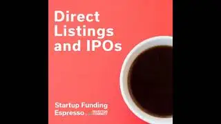 Startup Funding Espresso -- Direct Listings and IPOs