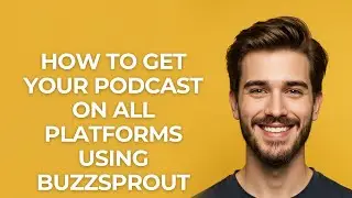 How to Get Your Podcast on All Platforms Using Buzzsprout - GUIDE!