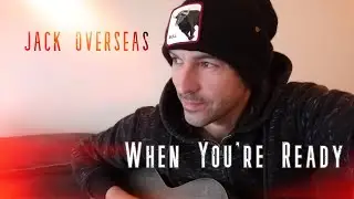 Jack Overseas - When You're Ready