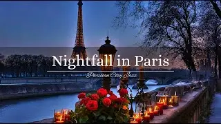 Nightfall in Paris &ndash; Smooth Jazz Piano Beneath the Glow of the Eiffel Tower | Parisian Cozy Jazz