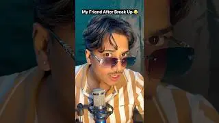 MY FRIENDS AFTER BREAK UP#funny #shortvideo #comedy