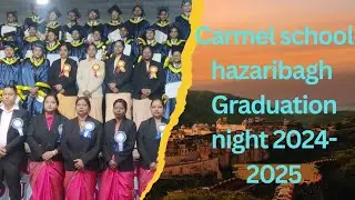 carmel school | carmel convent school | Carmel school hazaribagh Graduation night 2024- 2025
