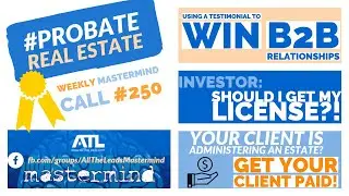 Probate Real Estate Training - Mastermind Call #250 | All The Leads