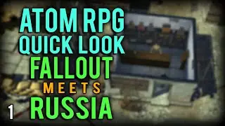 Atom RPG | Fallout in Russia! (Atom RPG Gameplay Quick Look part 1)