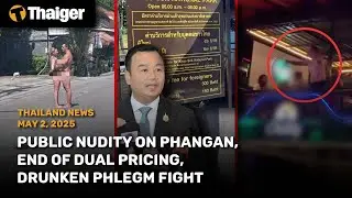 Thailand News: Public nudity on Phangan, end of dual pricing, drunken phlegm fight