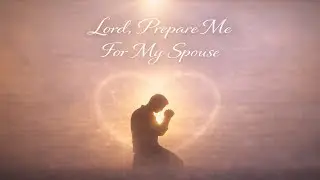 Lord, Prepare Me for My Spouse 🙏 | Godly Love Song