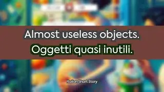 Italian short story - Almost useless objects. - (B2) Upper-intermediate