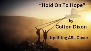 Hold on to Hope by Colton Dixon (Uplifting ASL Cover)