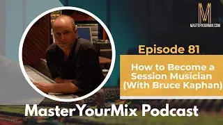 Master Your Mix Podcast: EP 81: Bruce Kaphan: How to Become a Session Musician