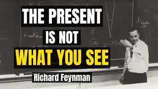YOU'RE LIVING IN THE PAST - Feynman Explains Why Reality is Delayed