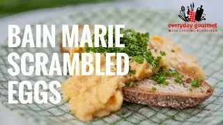 Bain Marie Scrambled Eggs  | Everyday Gourmet S8 E43