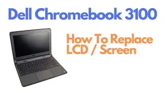 How To Replace Screen LCD Assembly Dell Chromebook 11 3100