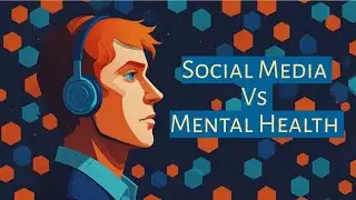 Social Media Vs Mental Health: Navigating the Digital Age.
