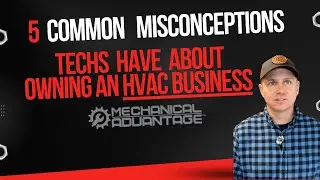 5 Common Misconceptions Techs Have About Owning an HVAC Company