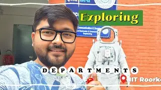 Exploring Departments 🔎 at IIT Roorkee