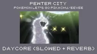 pewter city | daycore (slowed+reverb) | pokemon let&rsquo;s go pikachu/eevee