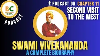 CH11 Podcast on Swami Vivekananda&rsquo;s Second Journey to the West | Expanding His Vision