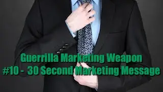 Guerrilla Marketing Weapon #10 -  30 Second Marketing Message