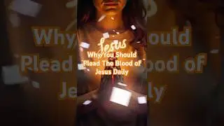 Why You Should Plead the Blood of Jesus Daily